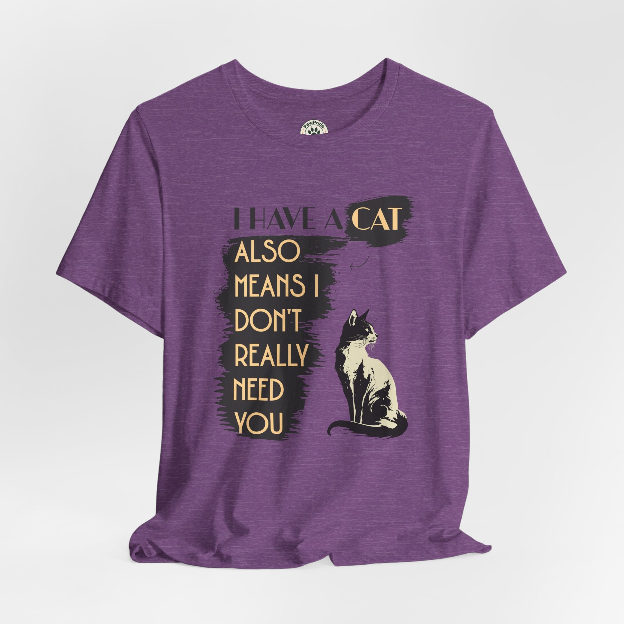 Cat Lover Tee — “I Have a Cat Also Means I Don’t Really Need You” Graphic T‑Shirt