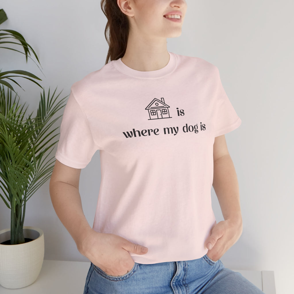 T‑Shirt — "Home is where my dog is" Minimal Dog Lover Tee