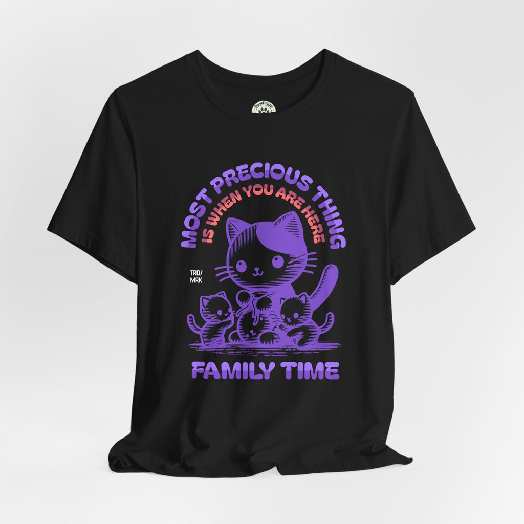 Family Time Cat Tee — "Most Precious Thing Is When You Are Here" Cute Cat Family T-Shirt