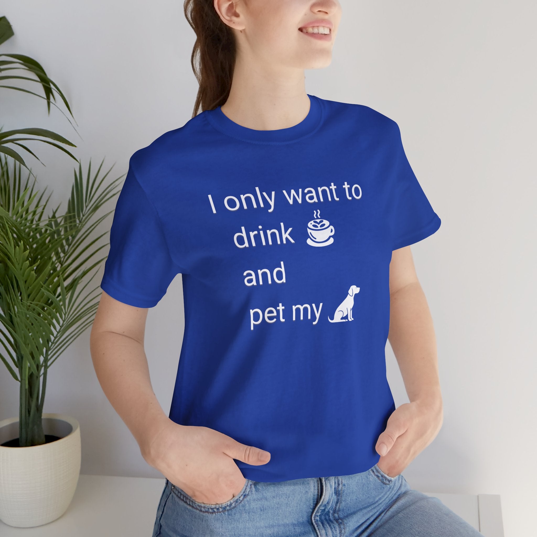 Coffee & Dog Lover T‑Shirt — "I only want to drink and pet my" Graphic Tee