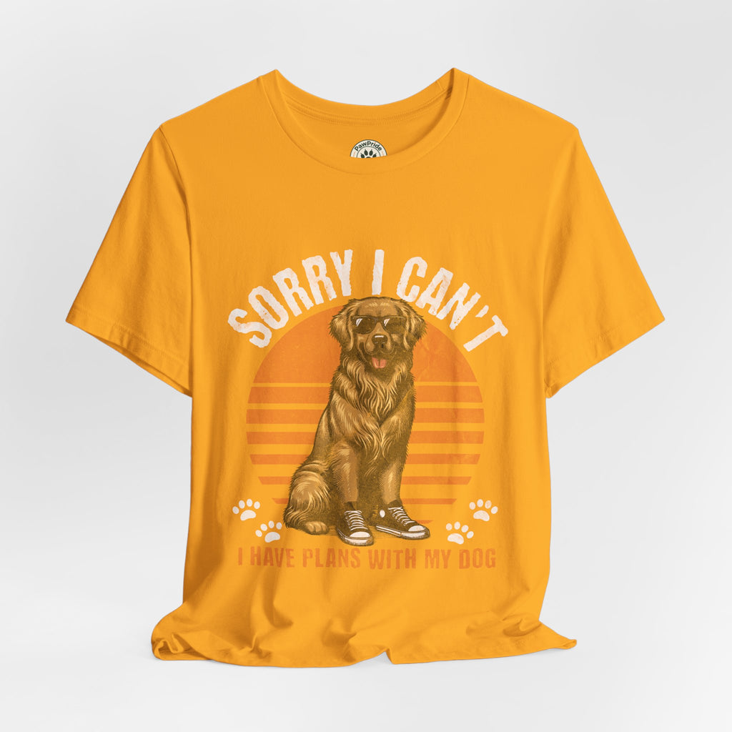 Dog Plans T-Shirt — “Sorry I Can’t, I Have Plans With My Dog” Graphic Tee