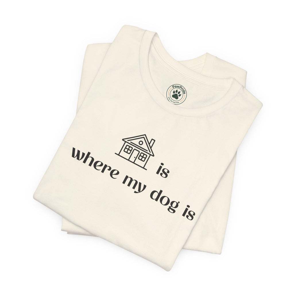 T‑Shirt — "Home is where my dog is" Minimal Dog Lover Tee