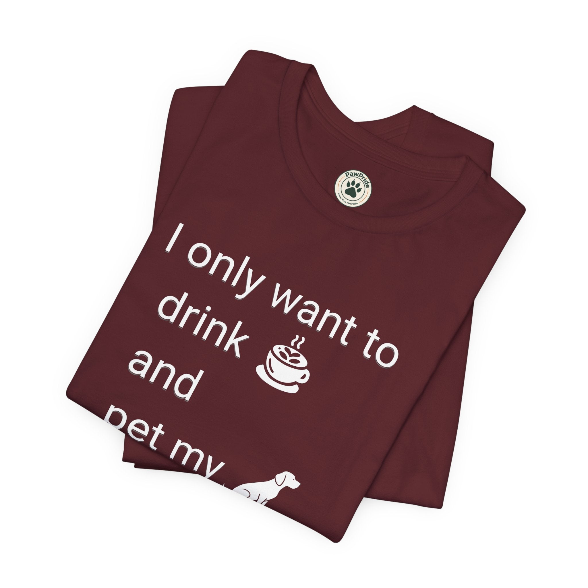 Coffee & Dog Lover T‑Shirt — "I only want to drink and pet my" Graphic Tee