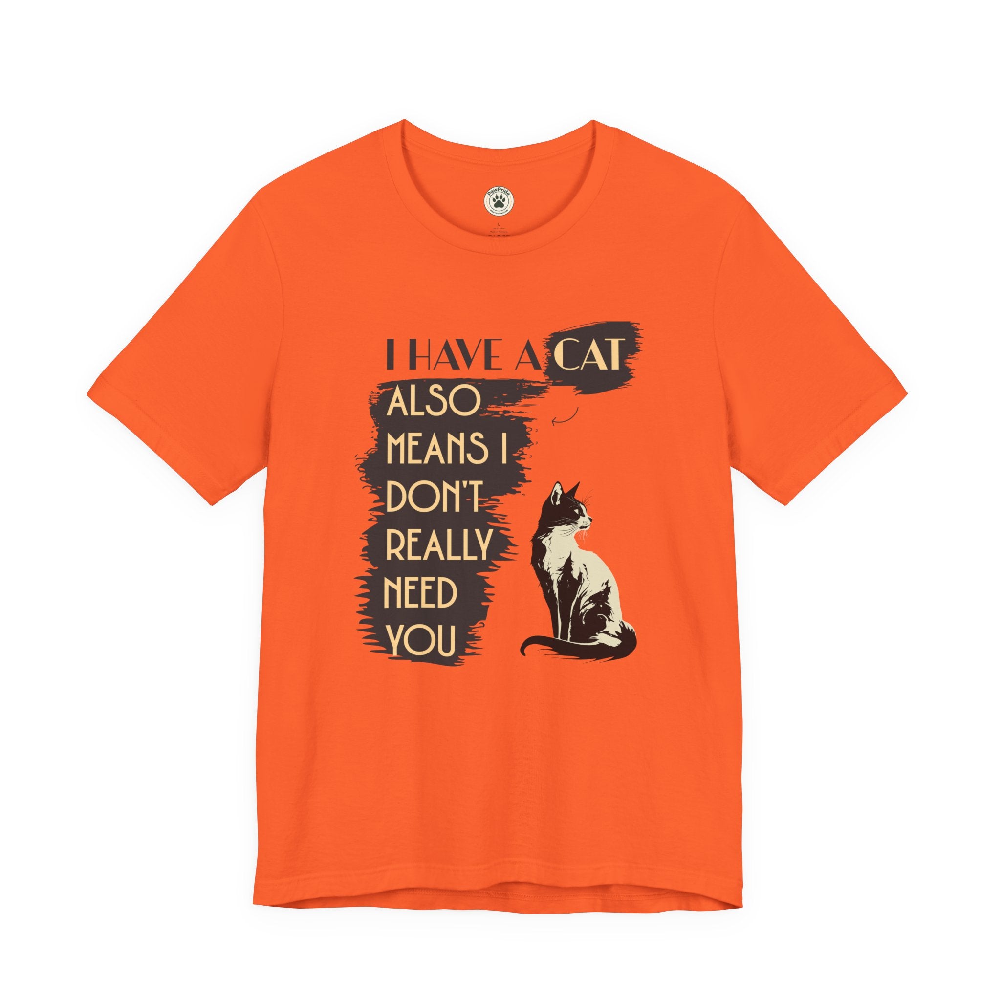 Cat Lover Tee — “I Have a Cat Also Means I Don’t Really Need You” Graphic T‑Shirt