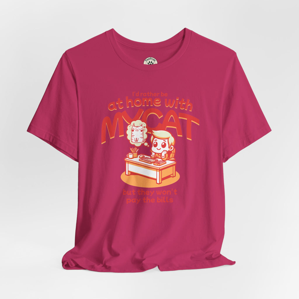 Funny Cat T-Shirt — "I'd Rather Be at Home with My Cat (But They Won't Pay the Bills)"