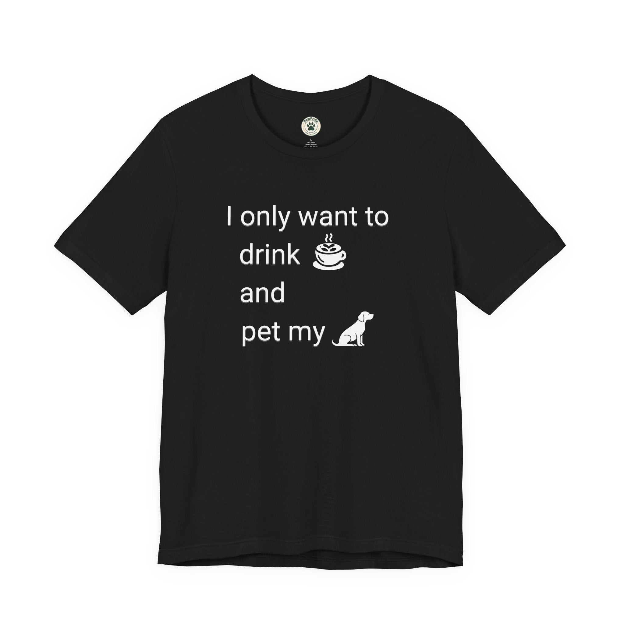 Coffee & Dog Lover T‑Shirt — "I only want to drink and pet my" Graphic Tee