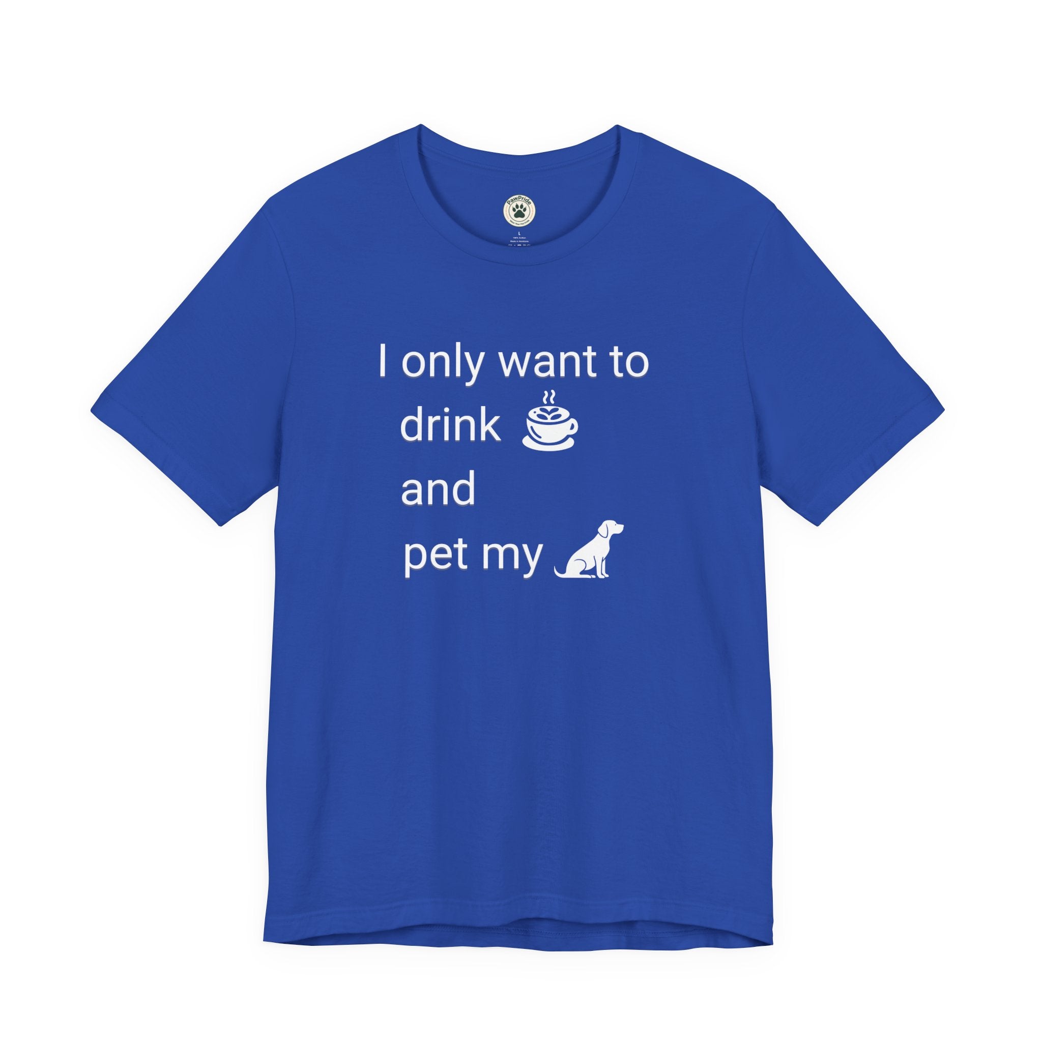Coffee & Dog Lover T‑Shirt — "I only want to drink and pet my" Graphic Tee