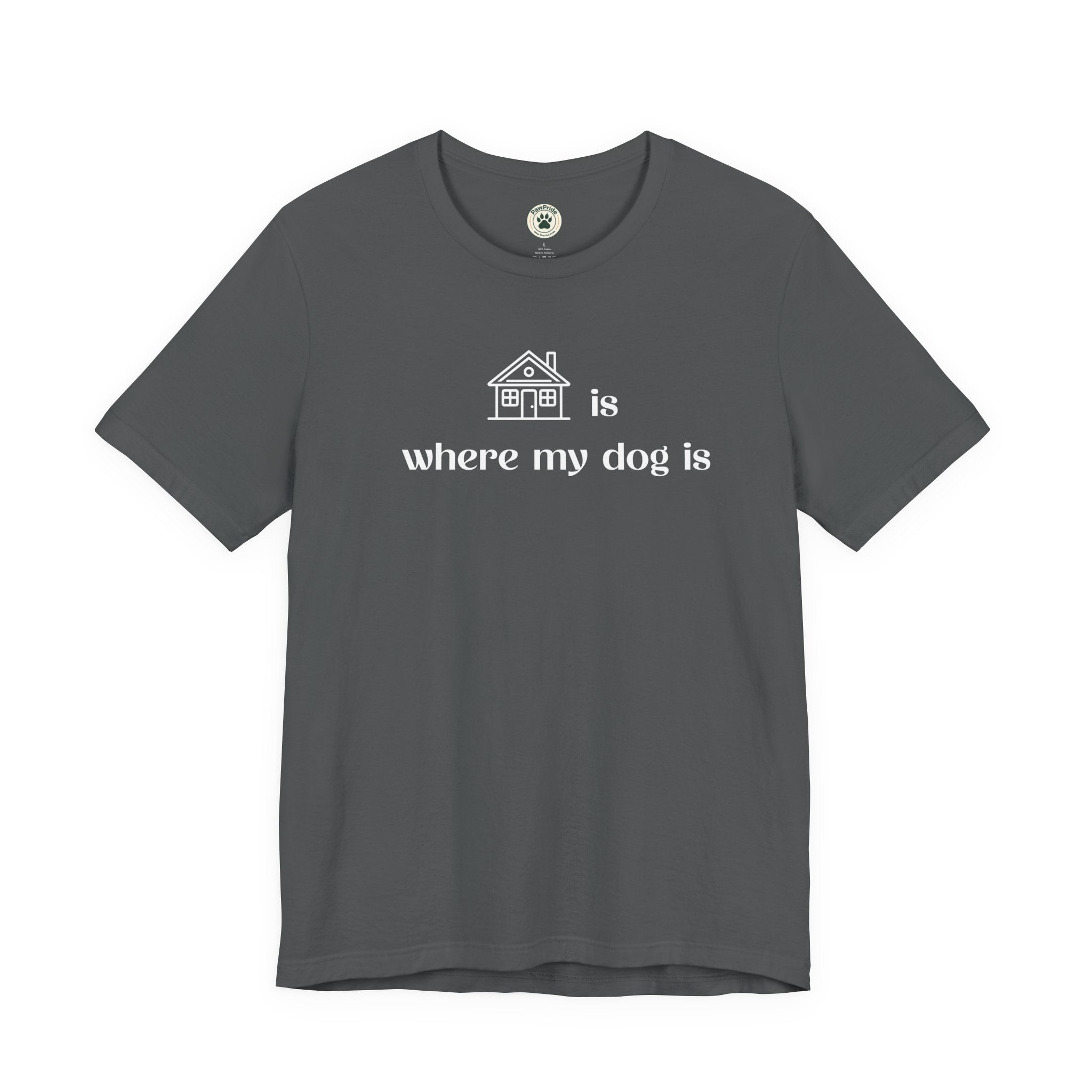 T‑Shirt — "Home is where my dog is" Dog Lover Tee