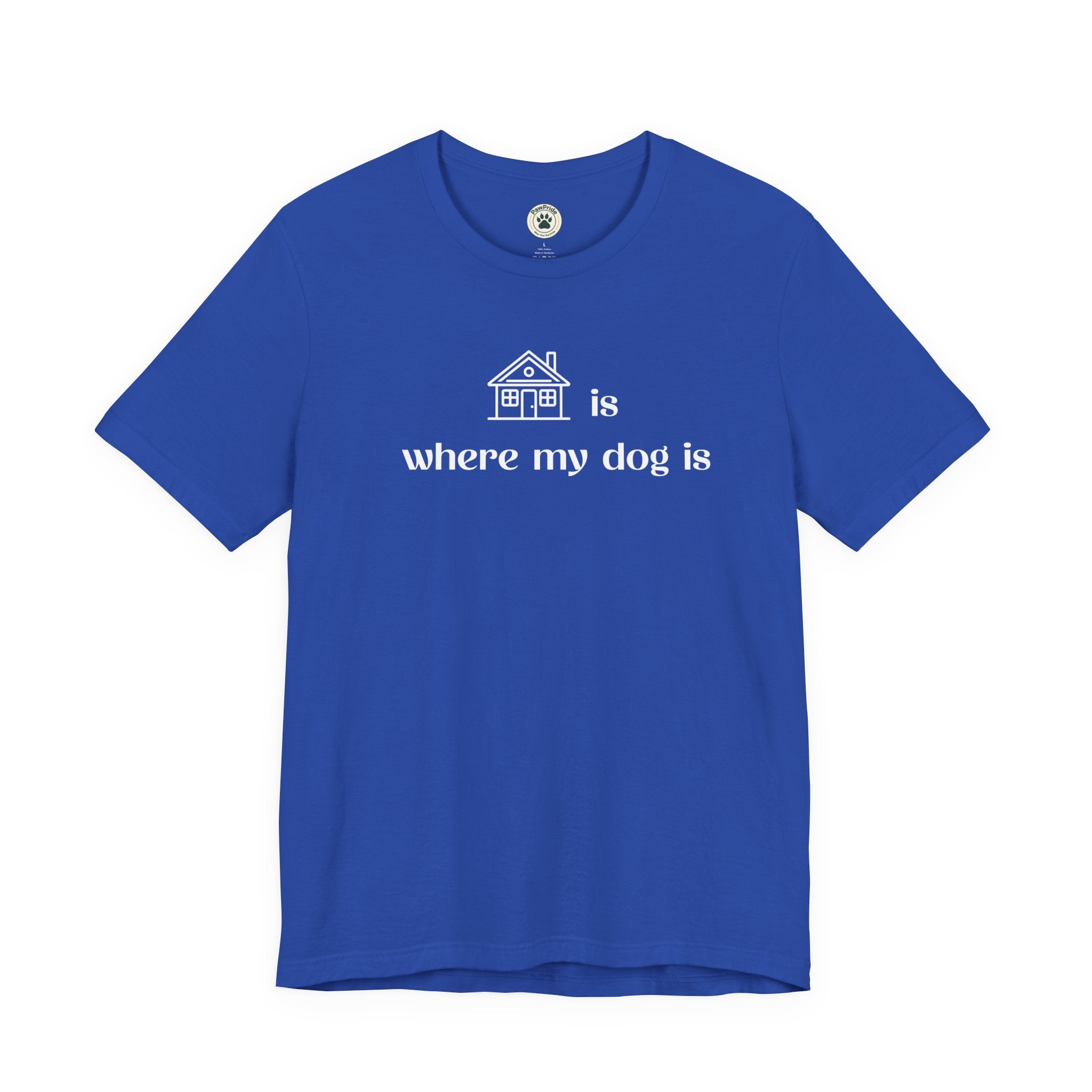 T‑Shirt — "Home is where my dog is" Dog Lover Tee