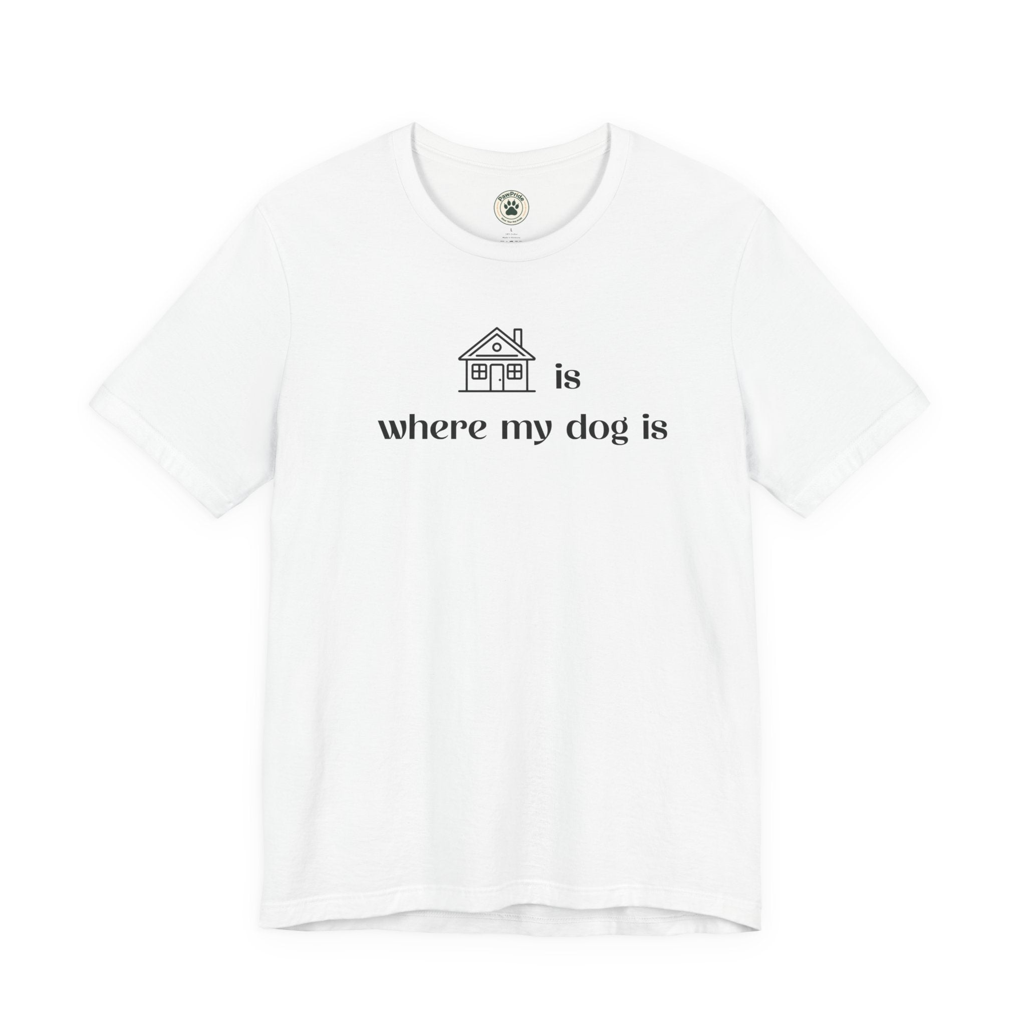 T‑Shirt — "Home is where my dog is" Minimal Dog Lover Tee